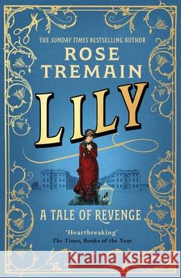 Lily: A Tale of Revenge from the Sunday Times bestselling author Rose Tremain 9781529115178
