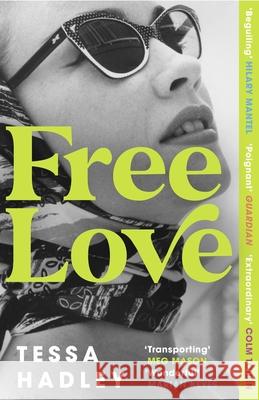 Free Love: The exhilarating new novel from the Sunday Times bestselling author of Late in the Day Tessa Hadley 9781529115239 Vintage Publishing
