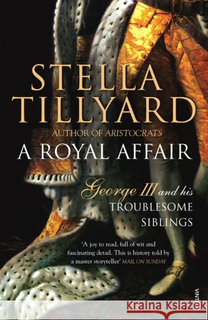 A Royal Affair: George III and his Troublesome Siblings Stella Tillyard 9781529115420 Vintage Publishing