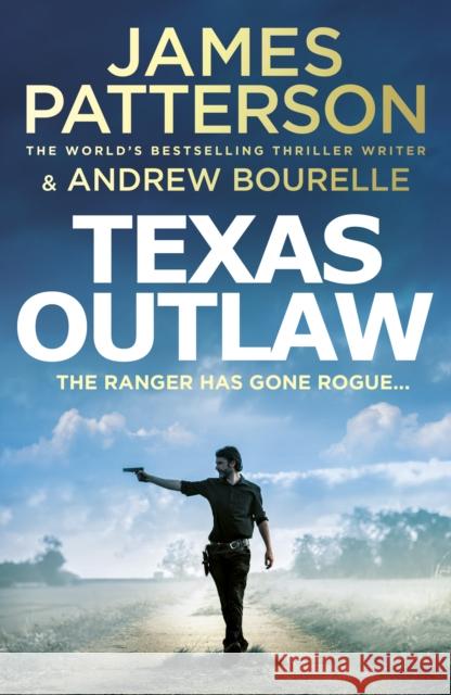 Texas Outlaw: The Ranger has gone rogue... James Patterson 9781529125139 Cornerstone