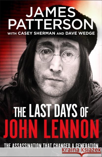 The Last Days of John Lennon Patterson James Sherman Casey Wedge Dave 9781529125207