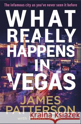 What Really Happens in Vegas: Discover the infamous city as you’ve never seen it before James Patterson 9781529136739 Random House