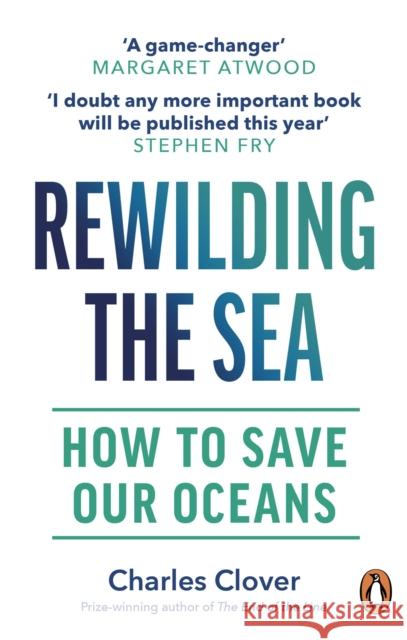 Rewilding the Sea: How to Save our Oceans Charles Clover 9781529144055