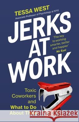 Jerks at Work: Toxic Coworkers and What to do About Them Tessa West 9781529146035 Ebury Publishing