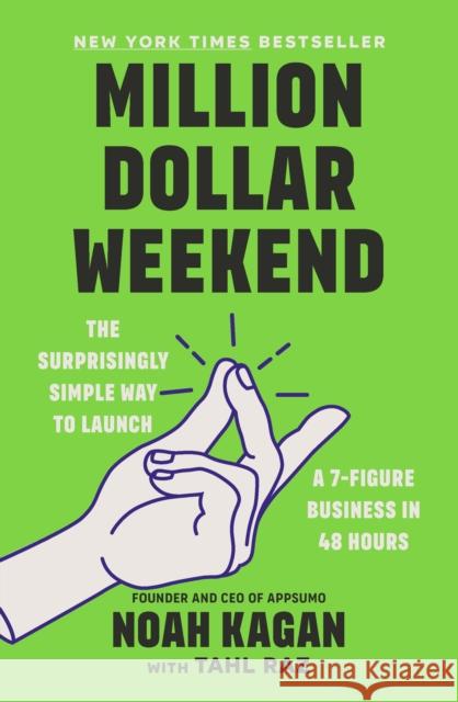 Million Dollar Weekend: The Surprisingly Simple Way to Launch a 7-Figure Business in 48 Hours Noah Kagan 9781529146189