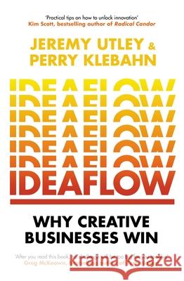 Ideaflow: Why Creative Businesses Win Perry Klebahn 9781529146233 Ebury Publishing