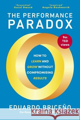 The Performance Paradox: How to Learn and Grow Without Compromising Results Eduardo Briceno 9781529146424