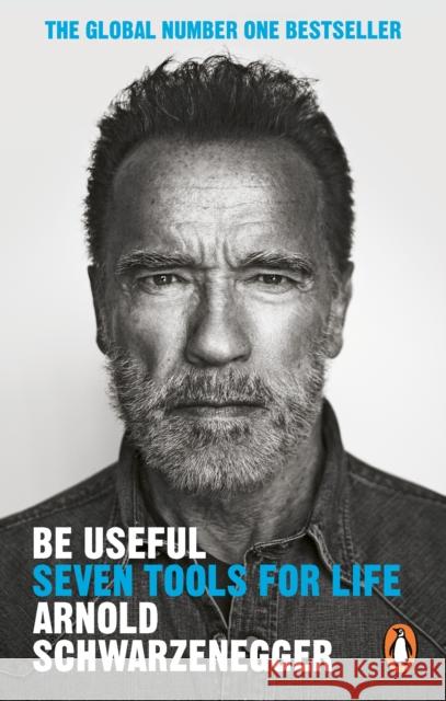 Be Useful: Seven tools for life Arnold Schwarzenegger 9781529146554