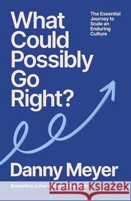 What Could Possibly Go Right? Danny Meyer 9781529146660 Ebury Publishing