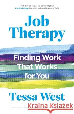 Job Therapy: Finding Work That Works for You Tessa West 9781529146691