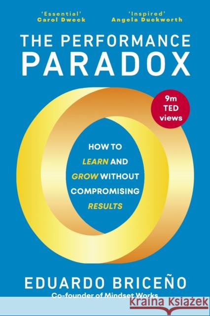 The Performance Paradox: How to Learn and Grow Without Compromising Results Eduardo Briceno 9781529147049