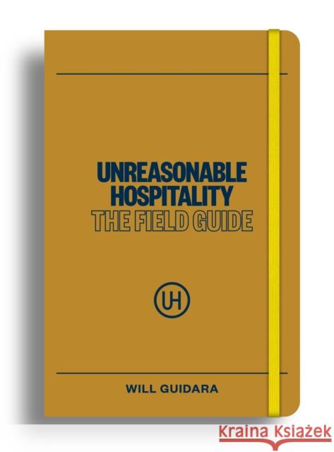 Unreasonable Hospitality: The Field Guide Will Guidara 9781529147384 Ebury Publishing