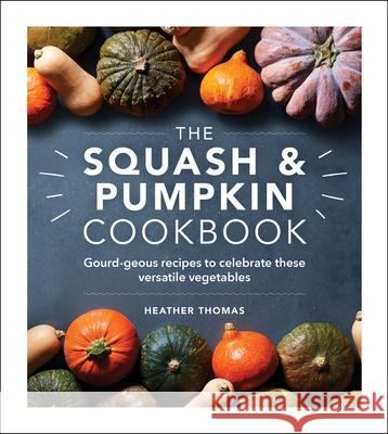 The Squash and Pumpkin Cookbook: Gourd-geous recipes to celebrate these versatile vegetables Heather Thomas 9781529148046 Ebury Publishing