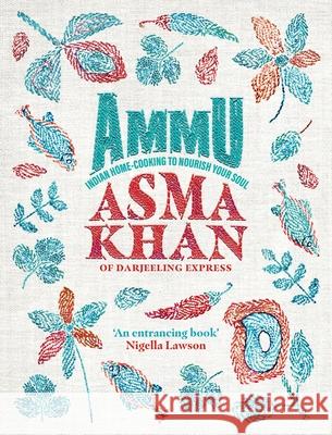 Ammu: Indian Homecooking to Nourish Your Soul Khan, Asma 9781529148145