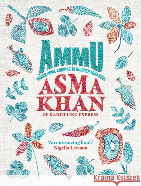 Ammu: TIMES BOOK OF THE YEAR 2022 Indian Homecooking to Nourish Your Soul Khan, Asma 9781529148145