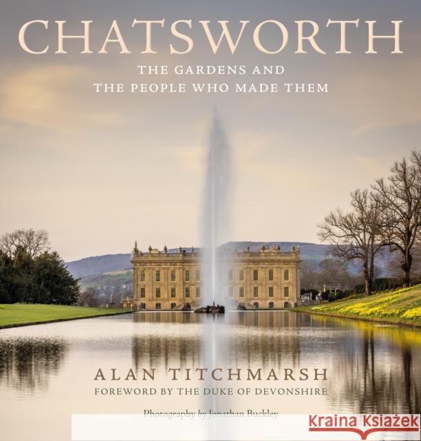Chatsworth: The gardens and the people who made them Alan Titchmarsh 9781529148213