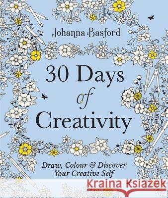 30 Days of Creativity: Draw, Colour and Discover Your Creative Self Johanna Basford 9781529148299 Ebury Publishing