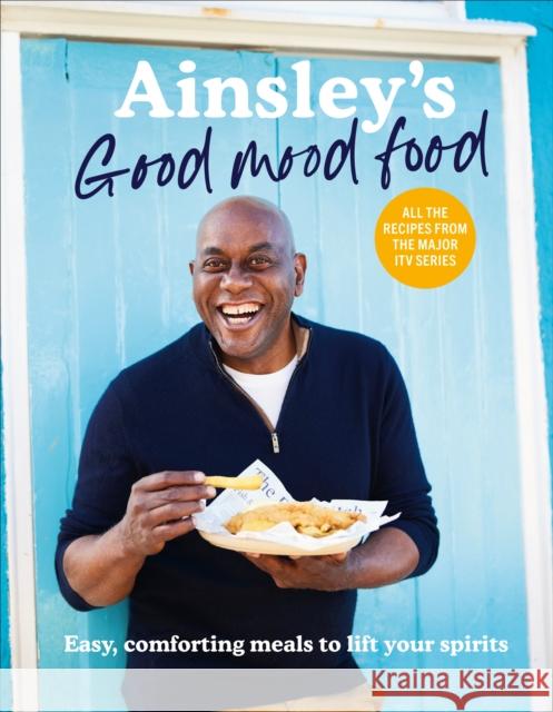 Ainsley’s Good Mood Food: Easy, comforting meals to lift your spirits Ainsley Harriott 9781529148312 Ebury Publishing