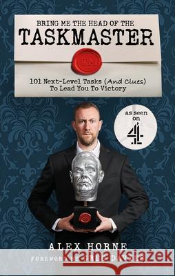 Bring Me The Head Of The Taskmaster: 101 next-level tasks (and clues) that will lead one ordinary person to some extraordinary Taskmaster treasure Alex Horne 9781529148442 Ebury Publishing