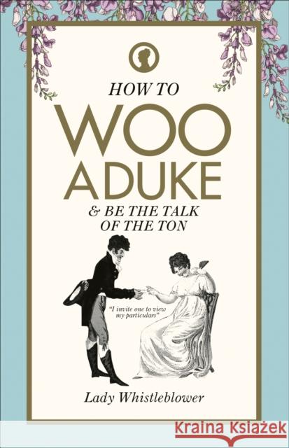How to Woo a Duke: & be the talk of the ton Lady Whistleblower 9781529148596 Ebury Publishing