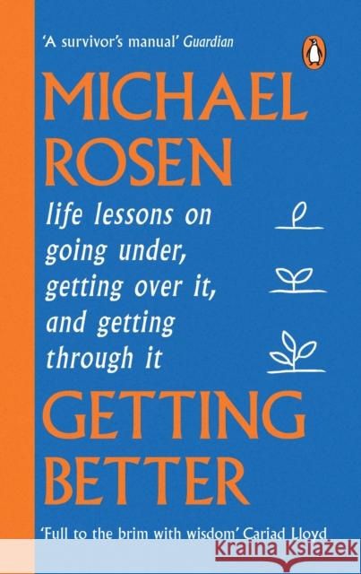 Getting Better: Life lessons on going under, getting over it, and getting through it Michael Rosen 9781529148909 Ebury Publishing