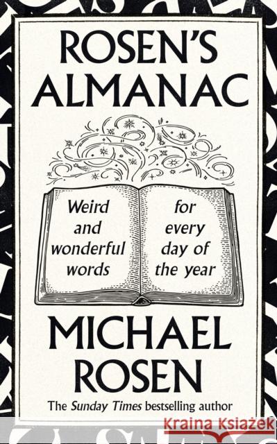 Rosen’s Almanac: Weird and wonderful words for every day of the year Michael Rosen 9781529148916 Ebury Publishing