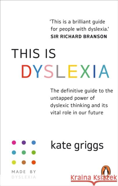 This is Dyslexia: The definitive guide to the untapped power of dyslexic thinking and its vital role in our future Kate Griggs 9781529149265 Ebury Publishing