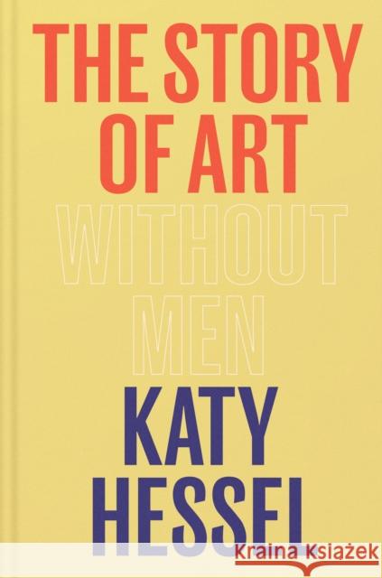 The Story of Art without Men: The instant Sunday Times bestseller Katy Hessel 9781529151145