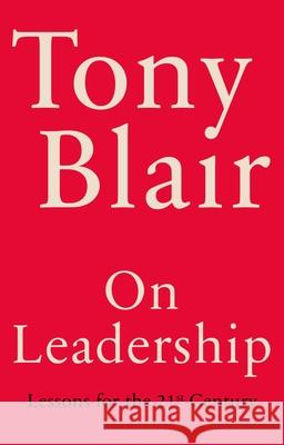 On Leadership: Lessons for the 21st Century Tony Blair 9781529151510