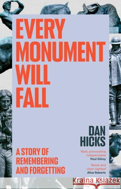 Every Monument Will Fall: A Story of Remembering and Forgetting Dan Hicks 9781529152753 Hutchinson Heinemann
