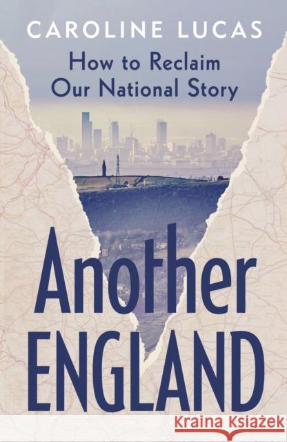 Another England: How to Reclaim Our National Story Lucas, Caroline 9781529153064