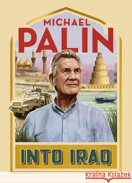 Into Iraq Michael Palin 9781529153118