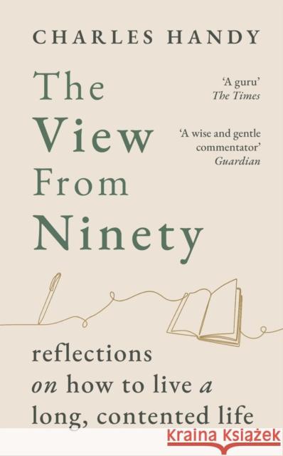 The View from Ninety: Reflections on How to Live a Long, Contented Life Charles Handy 9781529154818 Cornerstone