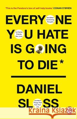 Everyone You Hate is Going to Die: And Other Comforting Thoughts on Family, Friends, Sex, Love, and More Things That Ruin Your Life Daniel Sloss   9781529157093 Cornerstone