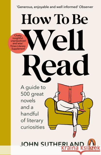 How to be Well Read: A guide to 500 great novels and a handful of literary curiosities John Sutherland 9781529157291 Cornerstone