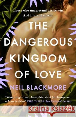 The Dangerous Kingdom of Love Neil Blackmore 9781529157437