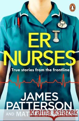 ER Nurses: True stories from the frontline James Patterson 9781529157970