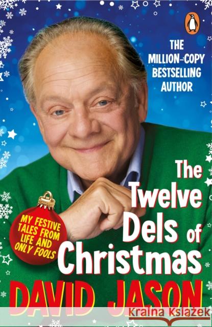 The Twelve Dels of Christmas: My Festive Tales from Life and Only Fools David Jason 9781529158113 Cornerstone