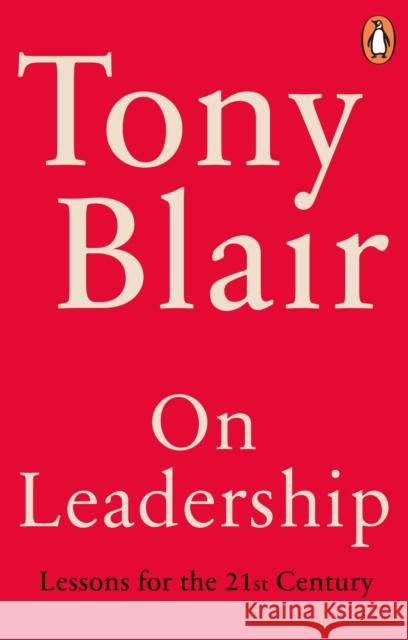 On Leadership: Lessons for the 21st Century Tony Blair 9781529158892