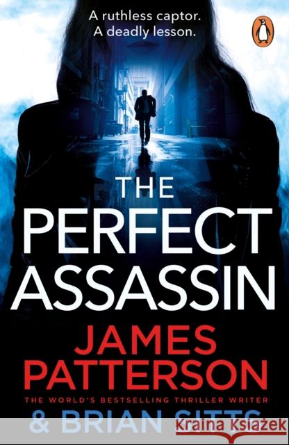 The Perfect Assassin: A ruthless captor. A deadly lesson. James Patterson 9781529159837 Cornerstone