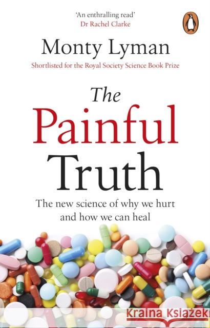 The Painful Truth: The new science of why we hurt and how we can heal Monty Lyman 9781529176506