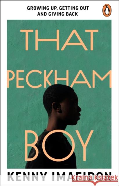 That Peckham Boy: Growing Up, Getting Out and Giving Back Kenny Imafidon 9781529176551 Transworld Publishers Ltd