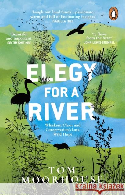 Elegy For a River: Whiskers, Claws and Conservation’s Last, Wild Hope Moorhouse, Tom 9781529176728 Transworld Publishers Ltd