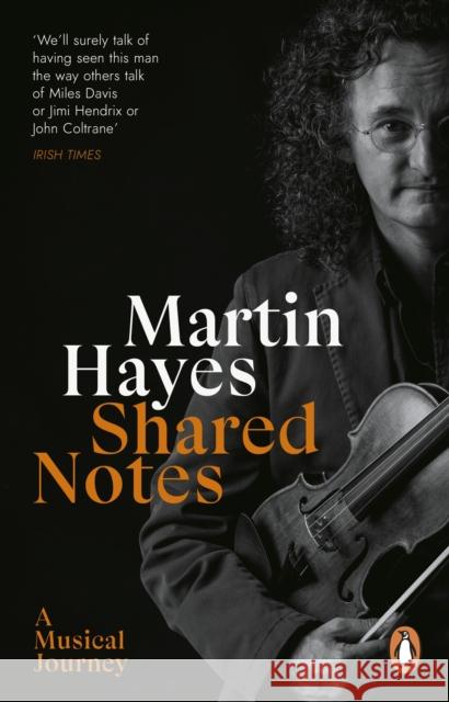 Shared Notes: A Musical Journey Martin Hayes 9781529176995