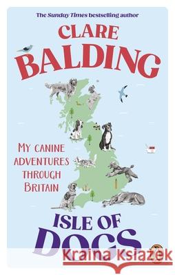 Isle of Dogs: My canine adventures through Britain Clare Balding 9781529195415