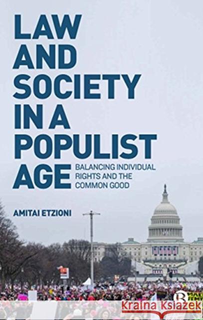 Law and Society in a Populist Age: Balancing Individual Rights and the Common Good Amitai Etzioni 9781529200263 Bristol University Press