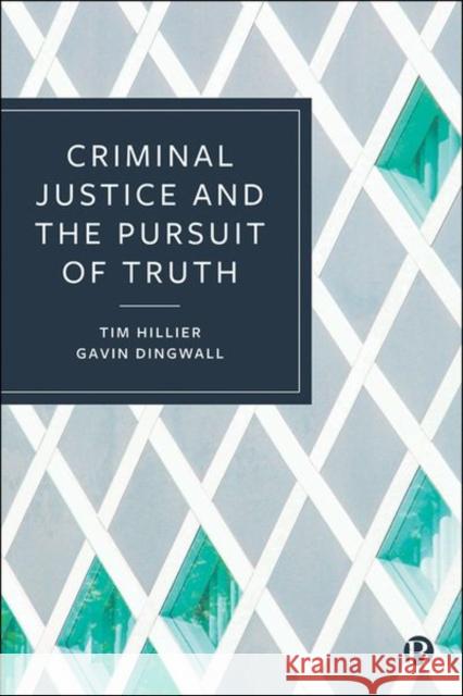 Criminal Justice and the Pursuit of Truth Tim Hillier Gavin Dingwall 9781529203189 Bristol University Press