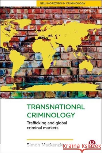 Transnational Criminology: Trafficking and Global Criminal Markets Simon MacKenzie 9781529203806 Bristol University Press