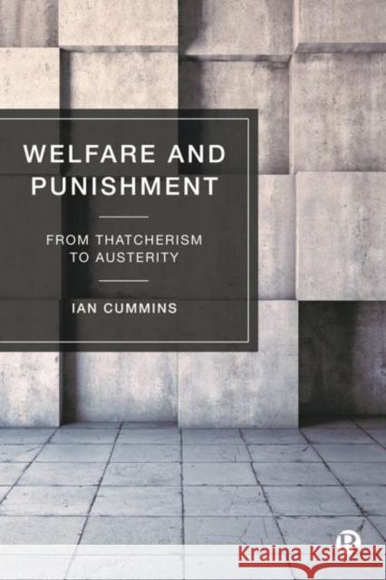 Welfare and Punishment: From Thatcherism to Austerity Ian Cummins 9781529203899 Bristol University Press