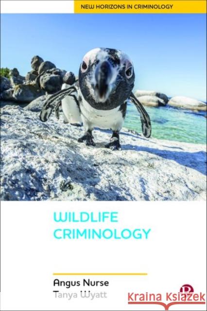 Wildlife Criminology Angus Nurse Tanya Wyatt 9781529204346 Bristol University Press